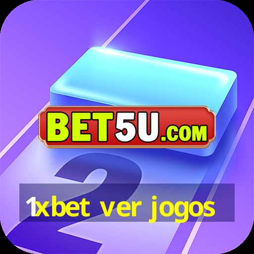 1xbet ver jogos